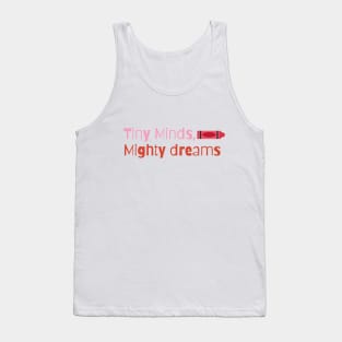 Tiny Minds, Mighty Dreams Tank Top